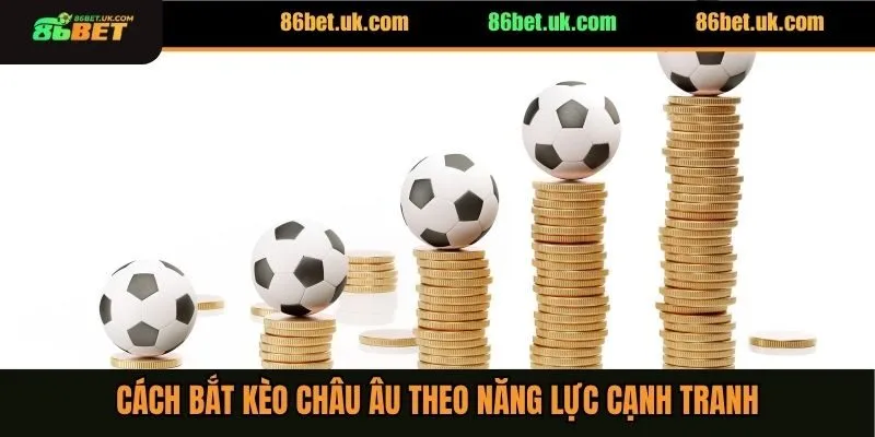 Cách bắt kèo châu Âu theo năng lực cạnh tranh