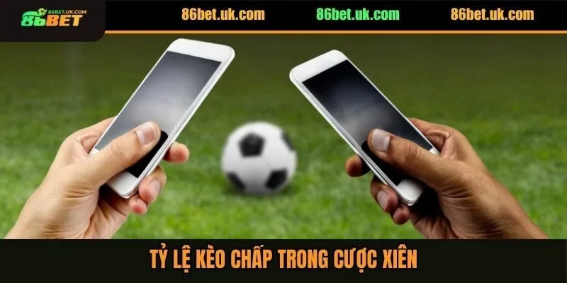 Tỷ lệ kèo chấp trong cược xiên